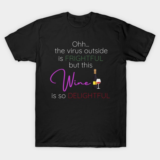 Oh the weather outside is frightful - Virus and Wine Edition T-Shirt by KiyoMi